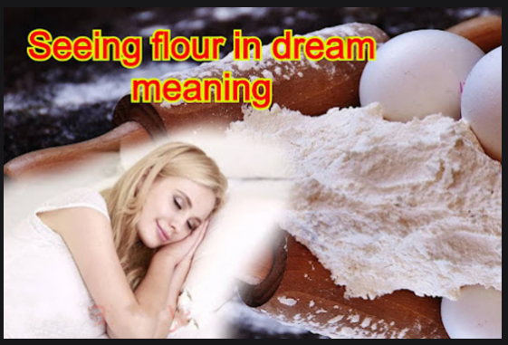 Flour dream meaning, 51 dreams